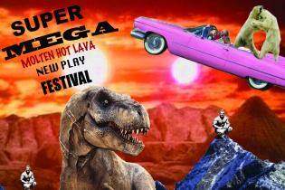 Super Mega Molten Lava Hot New Play Festival