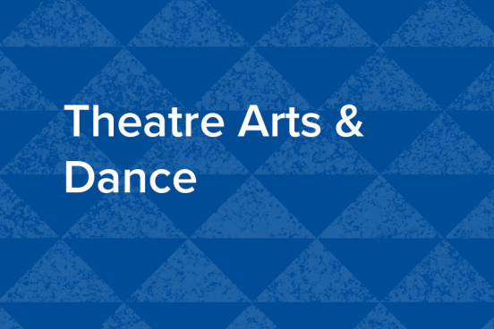 Theatre Arts and Dance