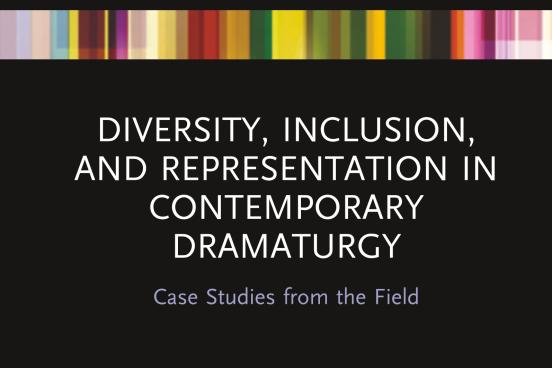 Diversity, Inclusion, and Representation in Contemporary Dramaturgy: Case Studies from the Field book cover