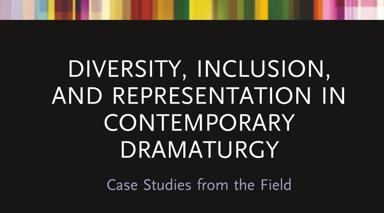 Diversity, Inclusion, and Representation in Contemporary Dramaturgy: Case Studies from the Field book cover