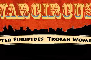 WarCircus, After Euripides' Trojan Women