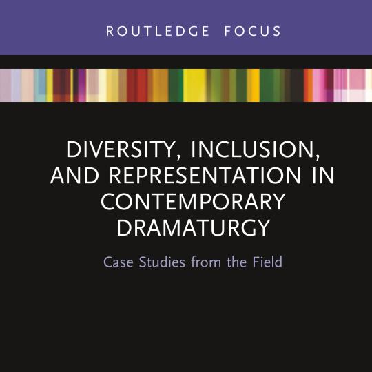 Diversity, Inclusion, and Representation in Contemporary Dramaturgy: Case Studies from the Field book cover